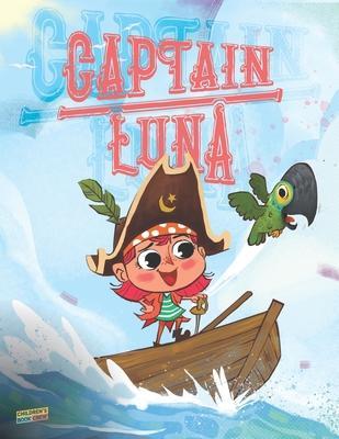 Captain Luna: Children's book about a young pirate girl. An illustrated picture book to teach children about staying true to themsel - Cb Crew