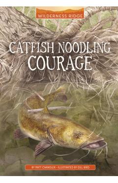 Coperta cărții 'Catfish Noodling Courage - Gill Bird'