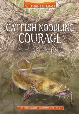 Catfish Noodling Courage - Gill Bird