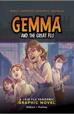 Coperta cărții 'Gemma and the Great Flu: A 1918 Flu Pandemic Graphic Novel - Julie Gilbert'
