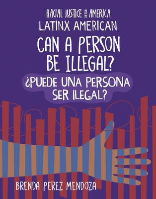 Can a Person Be Illegal? / їpuede Una Persona Ser Ilegal? - Brenda Perez Mendoza