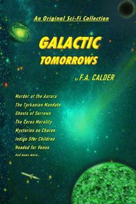 Galactic Tomorrows: An Original Sci-Fi Collection - F. A. Calder