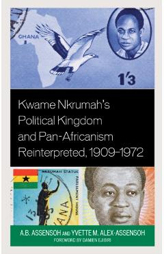 Coperta cărții 'Kwame Nkrumah's Political Kingdom and Pan-Africanism Reinterpreted, 1909-1972 - A. B. Assensoh'