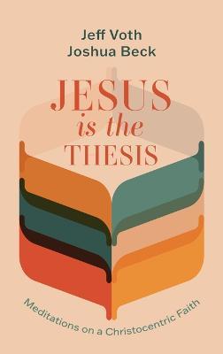 Coperta cărții 'Jesus Is the Thesis - Jeff Voth'