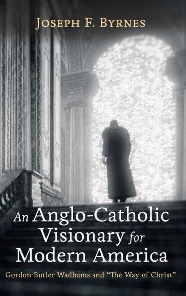 An Anglo-Catholic Visionary for Modern America - Joseph F. Byrnes