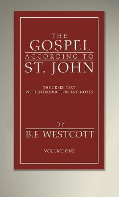 The Gospel According to St. John, Volume 1 - B. F. Westcott