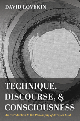 Technique, Discourse, and Consciousness - David Lovekin