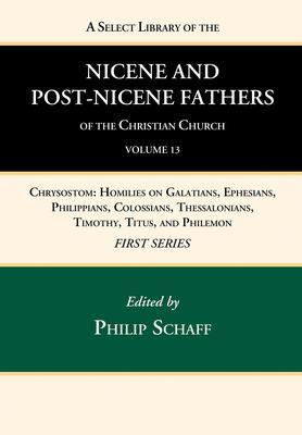 A Select Library of the Nicene and Post-Nicene Fathers of the Christian Church, First Series, Volume 13 - Philip Schaff