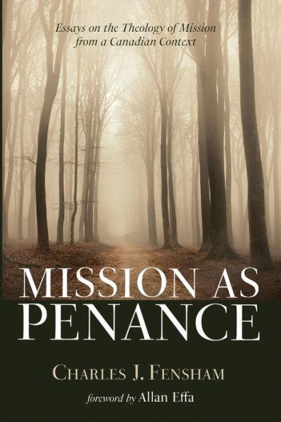 Mission as Penance: Essays on the Theology of Mission from a Canadian Context - Charles J. Fensham