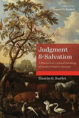 Judgment and Salvation: A Rhetorical-Critical Reading of Noah's Flood in Genesis - Dustin G. Burlet