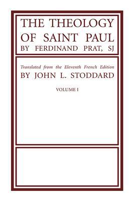The Theology of Saint Paul, Volume 1 - Fernand Sj Prat