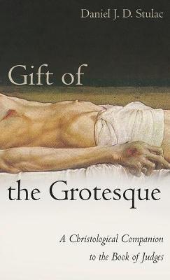 Gift of the Grotesque - Daniel J. D. Stulac