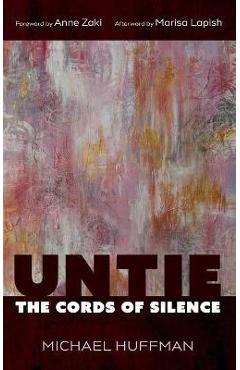 Coperta cărții 'Untie the Cords of Silence - Michael Huffman'