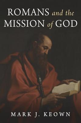 Romans and the Mission of God - Mark J. Keown