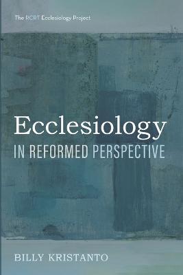 Ecclesiology in Reformed Perspective - Billy Kristanto