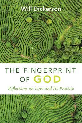 The Fingerprint of God: Reflections on Love and Its Practice - Will Dickerson