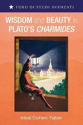 Wisdom and Beauty in Plato's Charmides - Inbal Cohen-taber