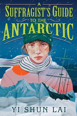 A Suffragist's Guide to the Antarctic - Yi Shun Lai