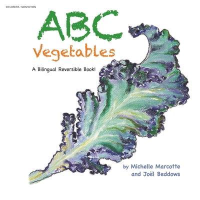 Abc Vegetables - Abécédaire Des Légumes: A Bilingual Reversible Book! Livre Bilingue Réversible! - Michelle Marcotte