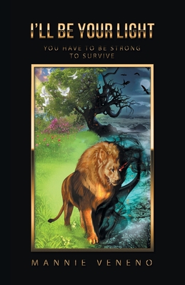 Coperta cărții 'I'Ll Be Your Light: You Have to Be Strong to Survive - Mannie Veneno'