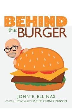 Coperta cărții 'Behind the Burger - John E. Ellinas'