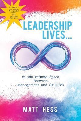 Leadership Lives...: In the Infinite Space Between Management and Skill Set - Matt Hess