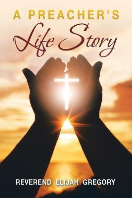 A Preacher's Life Story - Reverend Elijah Gregory