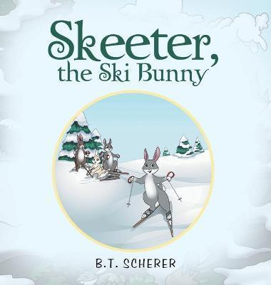 Skeeter, the Ski Bunny - B. T. Scherer