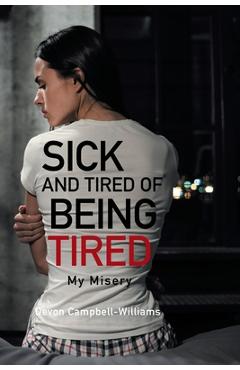 Coperta cărții 'Sick and Tired of Being Tired: My Misery - Devon Campbell-williams'