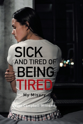 Coperta cărții 'Sick and Tired of Being Tired: My Misery - Devon Campbell-williams'