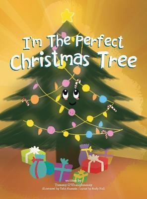 Coperta cărții 'I'm the Perfect Christmas Tree - Tommy O'shaughnessy'