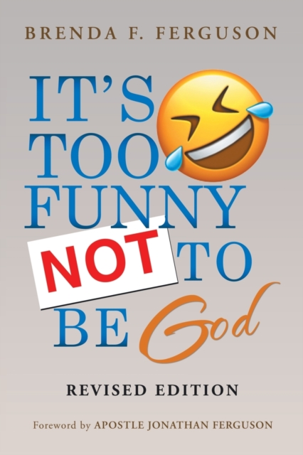 It's Too Funny Not to Be God: Revised Edition - Brenda F. Ferguson