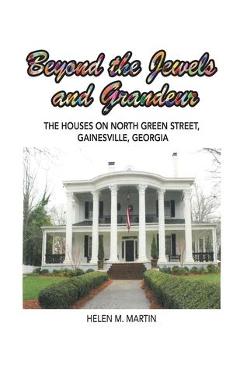 Coperta cărții 'Beyond the Jewels and Grandeur: The Houses on North Green Street, Gainesville, Georgia - Helen M. Martin'