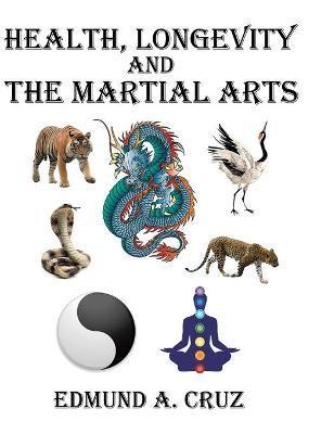 Health, Longevity and the Martial Arts - Edmund A. Cruz