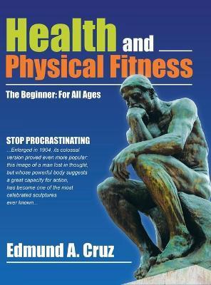 Health and Physical Fitness: The Beginner: for All Ages - Edmund A. Cruz