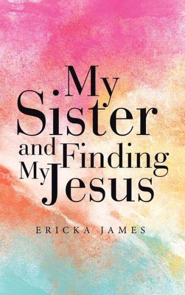 My Sister and Finding My Jesus - Ericka James