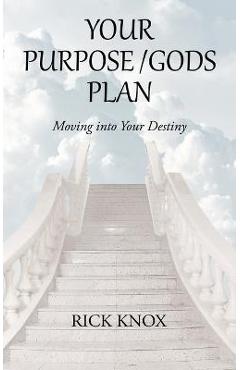 Coperta cărții 'Your Purpose/Gods Plan: Moving into Your Destiny - Rick Knox'