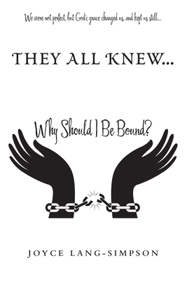 They All Knew...: Why Should I Be Bound? - Joyce Lang-simpson