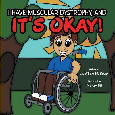It's Okay!: I Have Muscular Dystrophy, And - William M. Bauer