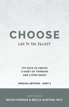 Coperta cărții 'Choose Life to the Fullest: 100 Days to Create a Habit of Thinking and Living Great - Micah Owings'