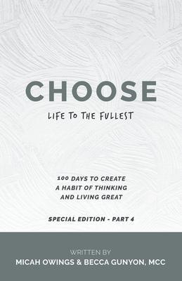 Choose Life to the Fullest: 100 Days to Create a Habit of Thinking and Living Great - Micah Owings