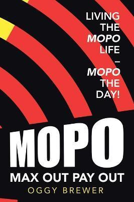 Max out Pay Out: Living the Mopo Life - Mopo the Day! - Oggy Brewer