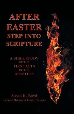 After Easter: Step into Scripture a Bible Study of the First Acts of the Apostles - Susan K. Boyd