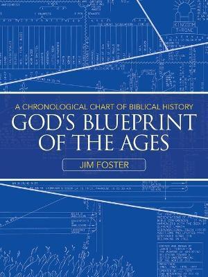 God's Blueprint of the Ages: A Chronological Chart of Biblical History - Jim Foster