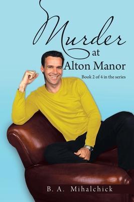 Murder at Alton Manor - B. A. Mihalchick