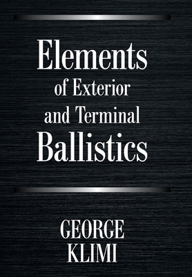 Elements of Exterior and Terminal Ballistics - George Klimi