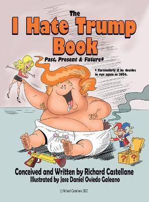 The I Hate Trump Book: Past, Present & Future* - Richard Castellane