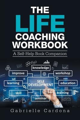 The Life Coaching Workbook: A Self-Help Book Companion - Gabrielle Cardona