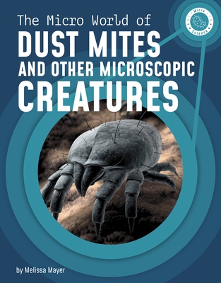 Coperta cărții 'The Micro World of Dust Mites and Other Microscopic Creatures - Melissa Mayer'
