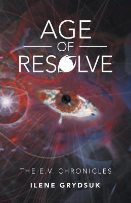 Age of Resolve: The E.V. Chronicles - Ilene Grydsuk